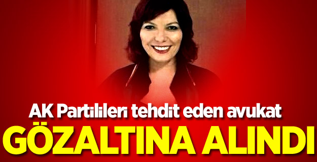 AK Partilileri tehdit eden avukat gözaltına alındı