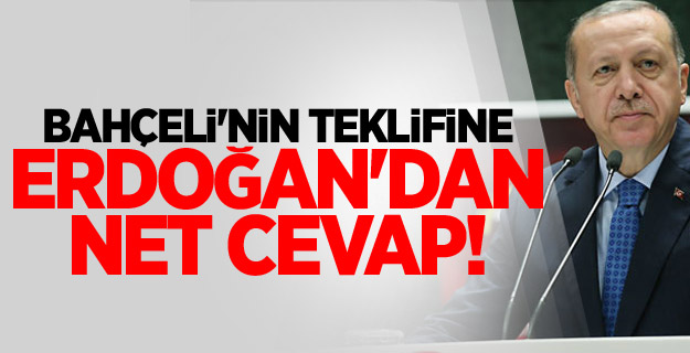 Bahçeli'nin teklifine Erdoğan'dan net cevap!