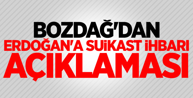 Bozdağ'dan Erdoğan'a suikast ihbarı açıklaması