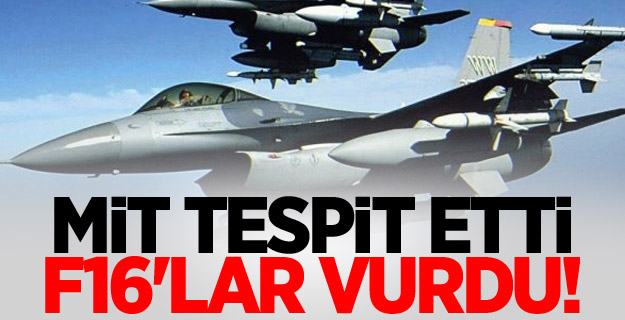 MİT tespit etti, F16'lar vurdu!