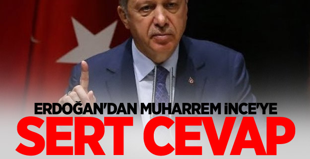 Erdoğan'dan Muharrem İnce'ye sert cevap