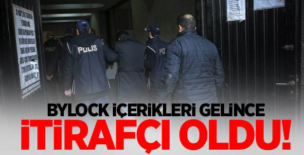 ByLock içerikleri gelince itirafçı oldu!