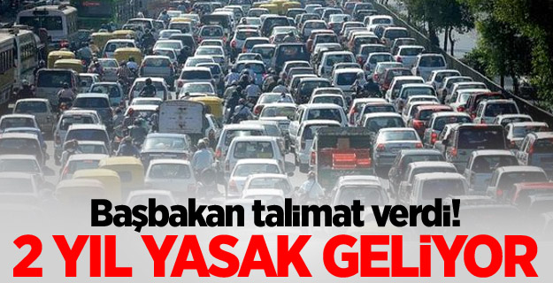 Başbakan talimat verdi! 2 yıl yasak geliyor