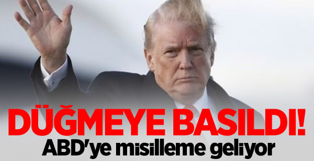 Düğmeye basıldı! ABD'ye misilleme geliyor