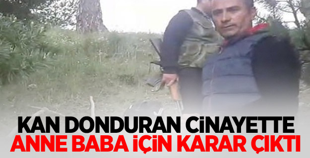 Kan donduran cinayette anne baba için karar çıktı