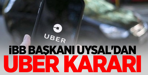 İBB Başkanı Uysal'dan UBER kararı