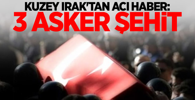 Kuzey Irak'tan acı haber: 3 asker şehit