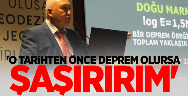 'O tarihten önce deprem olursa şaşırırım'