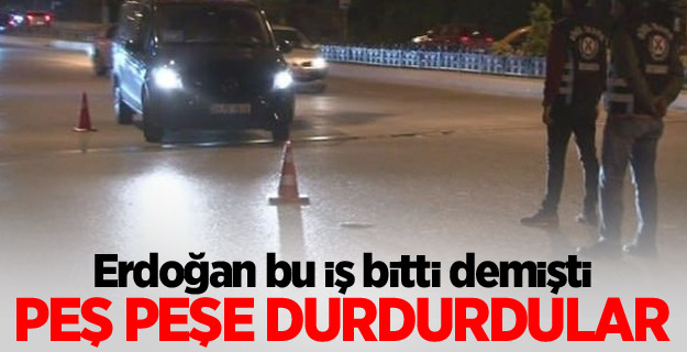 Erdoğan 'bu iş bitti' demişti!Peş peşe durdurdular