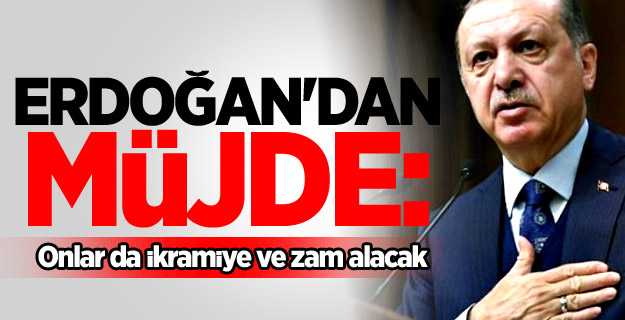 Erdoğan'dan müjde: Onlar da ikramiye ve zam alacak