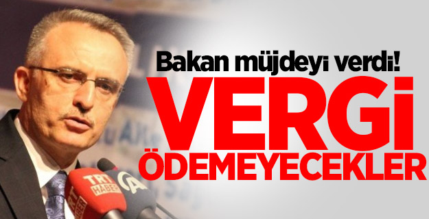 Bakan müjdeyi verdi! Vergi ödemeyecekler