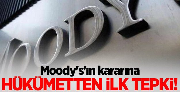 Moody's'in kararına hükümetten ilk tepki!