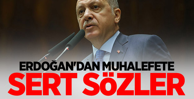 Erdoğan'dan muhalefete sert sözler