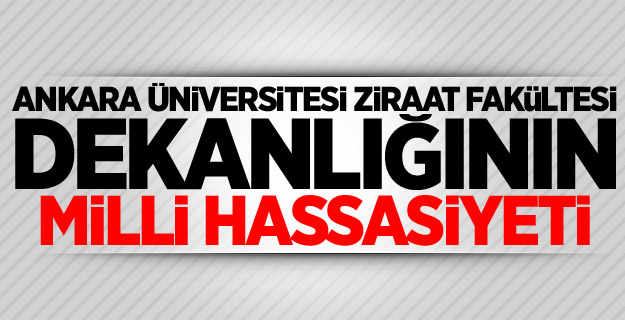 A.Ü. Ziraat Fakültesi Dekanlığının millî hassasiyeti