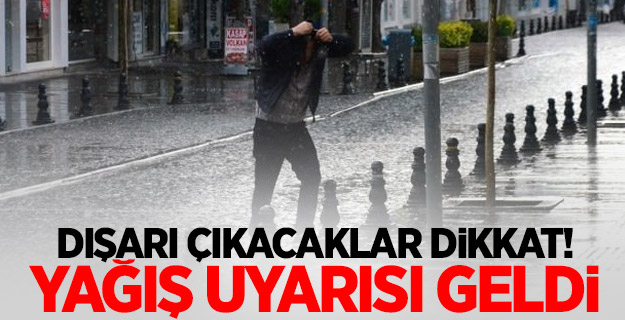 Dışarı çıkacaklar dikkat! Yağış uyarısı geldi