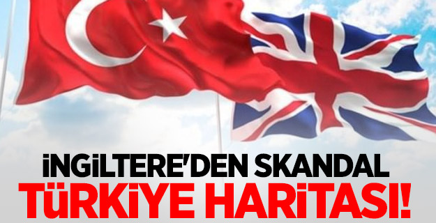 İngiltere'den skandal Türkiye haritası!