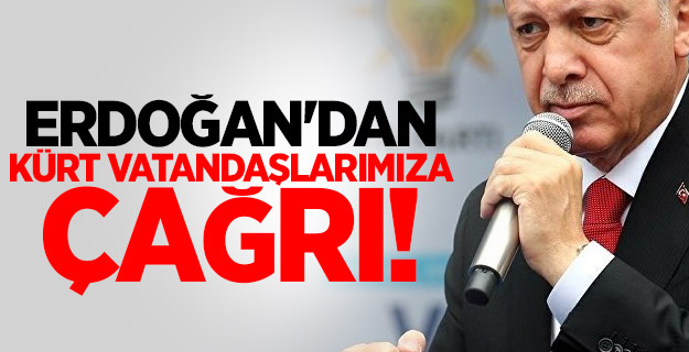 Erdoğan'dan Kürt vatandaşlarımıza çağrı!