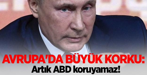 Avrupa'da büyük korku: Artık ABD koruyamaz!