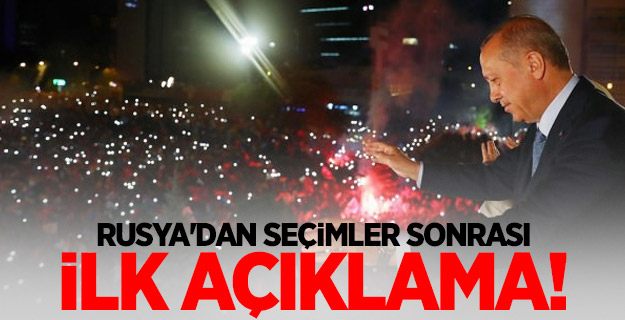 Rusya'dan seçimler sonrası ilk açıklama!