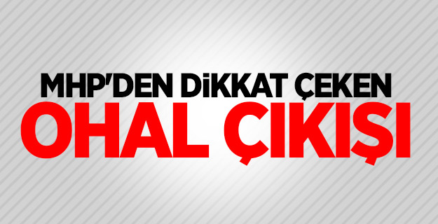 MHP'den dikkat çeken OHAL çıkışı