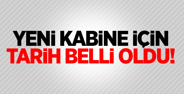 Yeni kabine için tarih belli oldu!