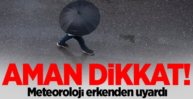 Meteorolojiden sağanak yağış uyarısı!