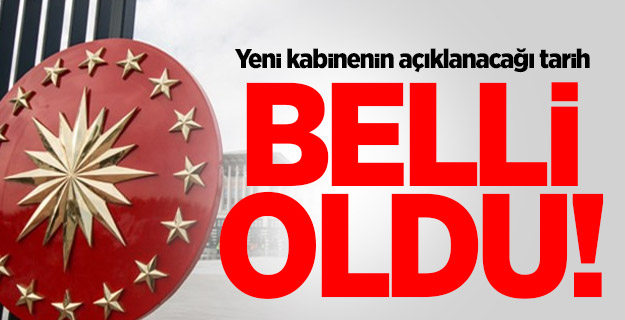 Yeni kabinenin açıklanacağı tarih belli oldu