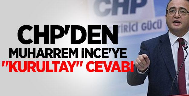 CHP'den Muharrem İnce'ye "kurultay" cevabı