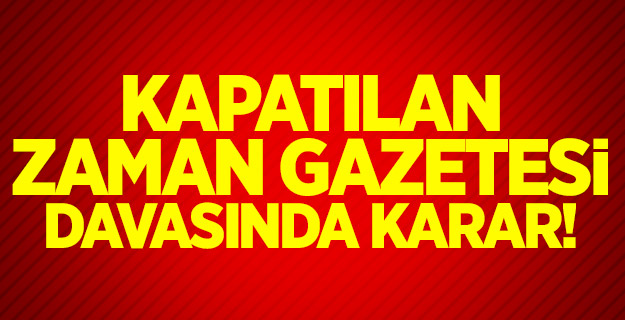 Kapatılan Zaman gazetesi davasında karar!