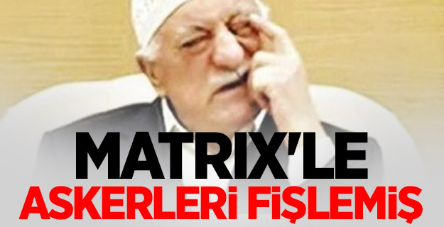 FETÖ MATRIX'le askerleri fişlemiş