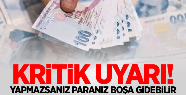 Kritik uyarı! Yapmazsanız paranız boşa gidebilir