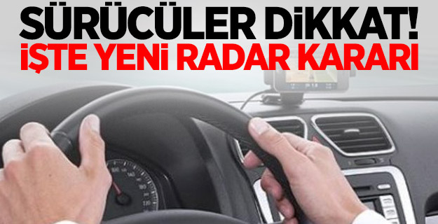 Sürücüler dikkat! İşte yeni radar kararı