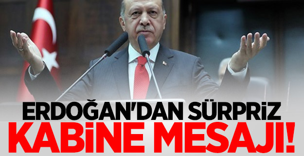 Erdoğan'dan sürpriz kabine mesajı!