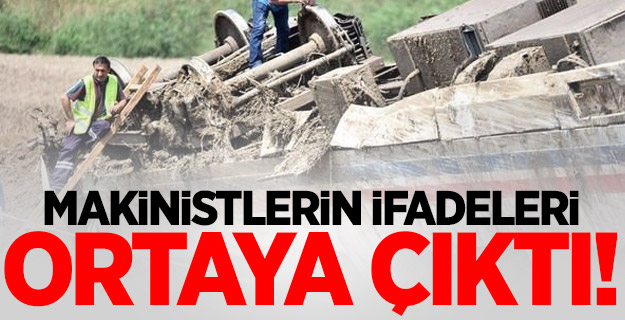 Makinistlerin ifadeleri ortaya çıktı!