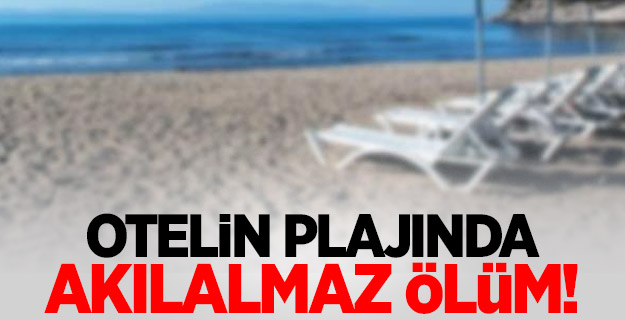 Otelin plajında akılalmaz ölüm!