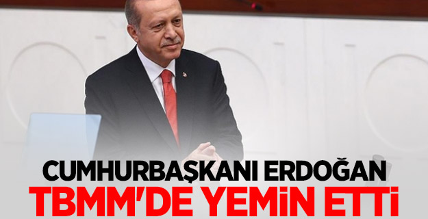 Cumhurbaşkanı Erdoğan TBMM'de yemin etti