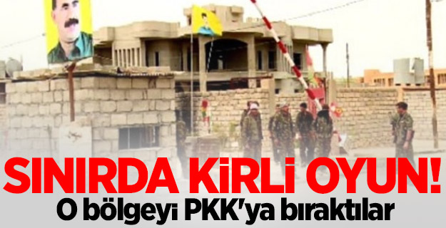 Sınırda kirli oyun! O bölgeyi PKK'ya bıraktılar