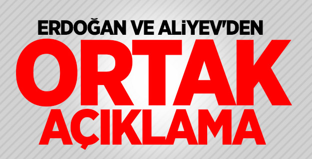 Erdoğan ve Aliyev'den ortak açıklama