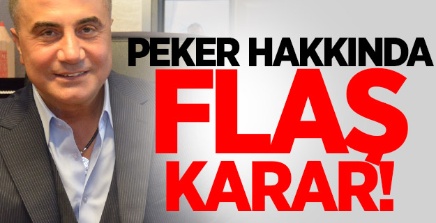 Sedat Peker hakkında flaş karar