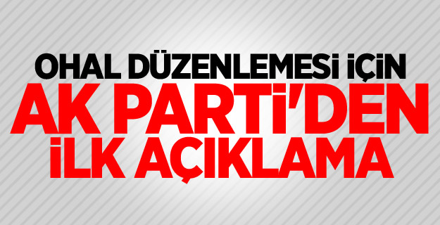 OHAL düzenlemesi için AK Parti'den ilk açıklama