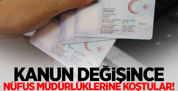 Kanun değişince, nüfus müdürlüklerine koştular!