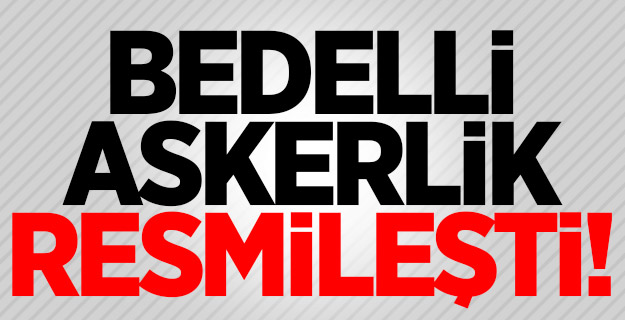 Bedelli askerlik resmileşti!