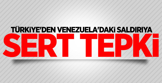 Türkiye'den Venezuela'daki saldırıya sert tepki