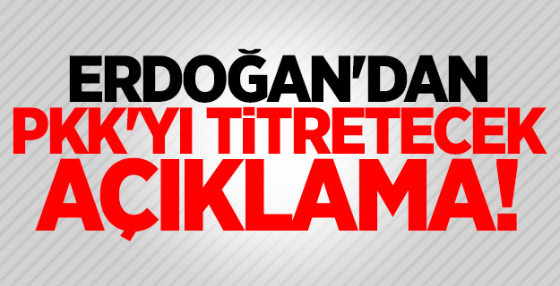 Erdoğan'dan PKK'yı titretecek açıklama!,