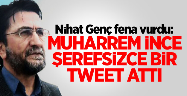 "Muharrem İnce şerefsizce bir tweet attı"