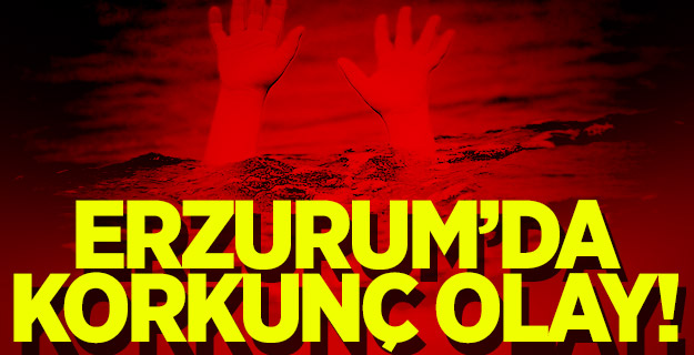 Erzurum'da korkunç olay!