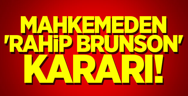 Mahkemeden 'Rahip Brunson' kararı!