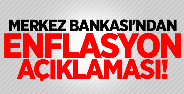 Merkez Bankası'ndan enflasyon açıklaması!