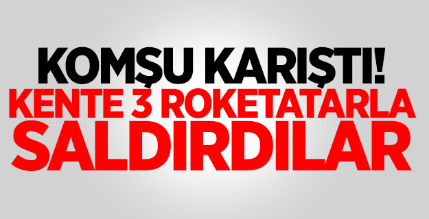 Komşu karıştı! Kente 3 roketatarla saldırdılar