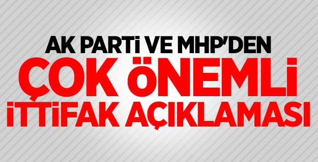 AK Parti ve MHP'den çok önemli ittifak açıklaması